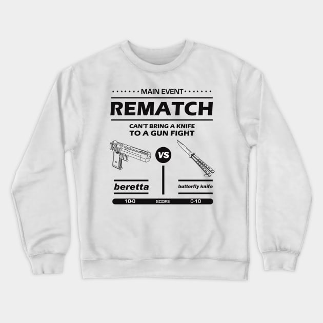 MAIN EVENT. REMATCH. CAN’T BRING A KNIFE TO A GUN FIGHT! Crewneck Sweatshirt by dopeazzgraphics